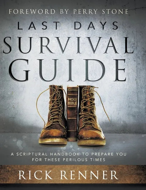 Last Days Survival Guide: A Scriptural Handbook to Prepare You for These Perilous Times - Hardcover