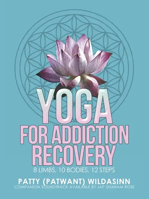 Yoga for Addiction Recovery: 8 Limbs, 10 Bodies, 12 Steps - Paperback