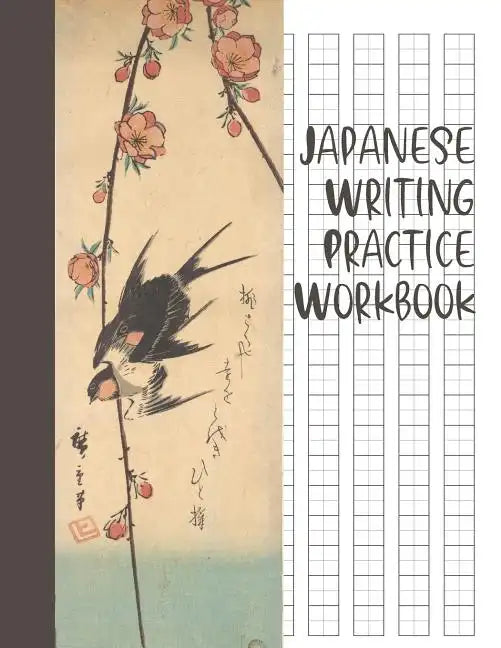 Japanese Writing Practice Workbook: Genkouyoushi Paper For Writing Japanese Kanji, Kana, Hiragana And Katakana Letters - Pear Blossoms And Swallows - Paperback