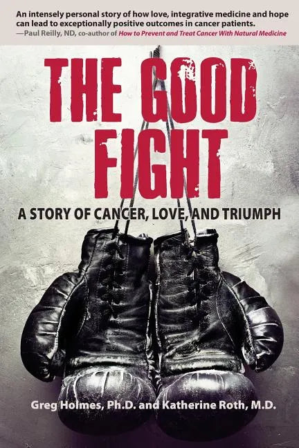The Good Fight: A Story of Cancer, Love, and Triumph - Paperback