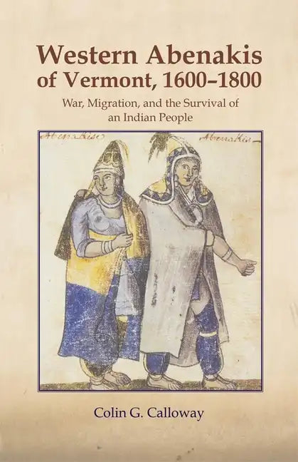 The Western Abenakis of Vermont, 1600-1800, 197: War, Migration, and the Survival of an Indian People - Paperback