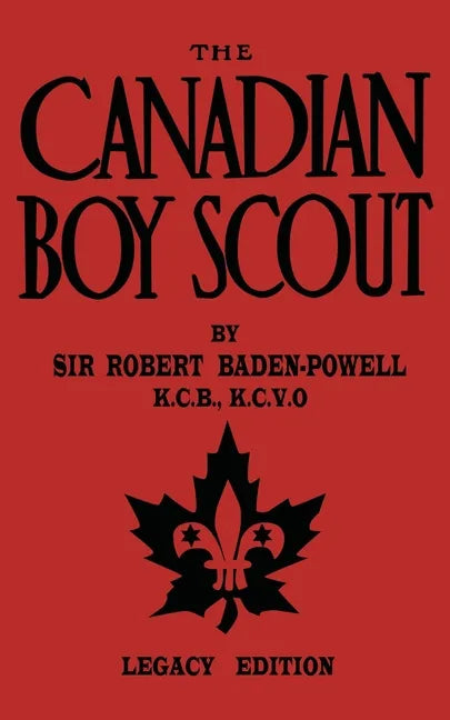 The Canadian Boy Scout (Legacy Edition): The First 1911 Handbook For Scouts In Canada - Paperback