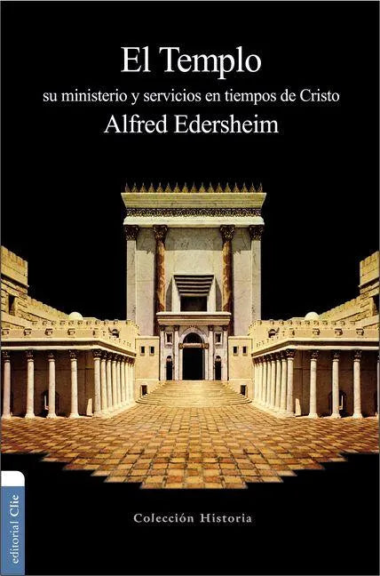 El Templo: Su Ministerio Y Servicios En Tiempos de Cristo - Paperback
