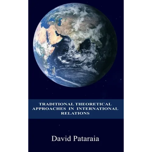 Traditional Theoretical Approaches in International Relations - Hardcover