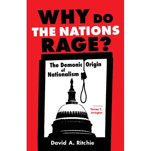 Why Do the Nations Rage?: The Demonic Origin of Nationalism - Paperback