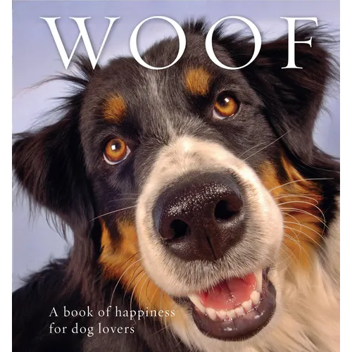 Woof: A Book of Happiness for Dog Lovers - Hardcover