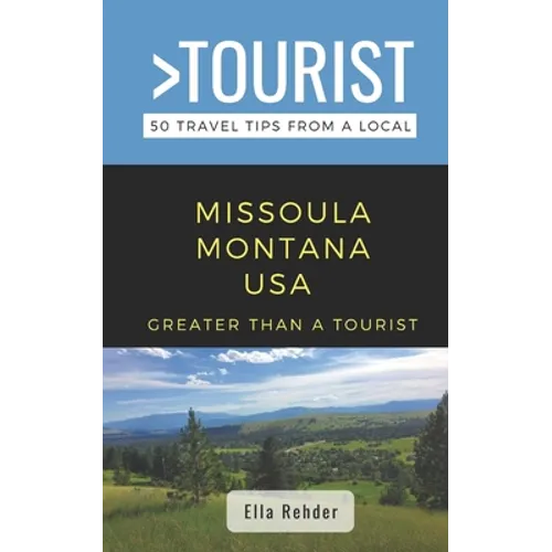 Greater Than a Tourist- Missoula Montana USA: 50 Travel Tips from a Local - Paperback