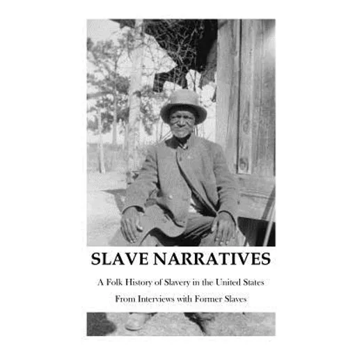 The Slave Narratives: A Folk History of Slavery in the United States - Paperback
