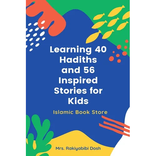 Learning 40 Hadiths and 56 Inspired Stories for Kids: Islamic Book for Kids - Islamic Activities Book - Grade 1 to 7 - Paperback