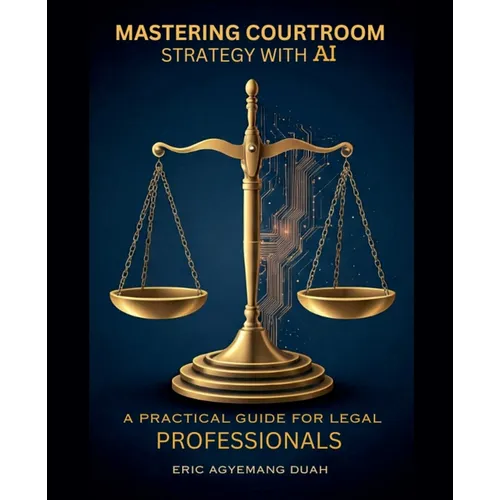 Mastering Courtroom Strategy with AI - A Practical Guide for Legal Professionals - Paperback