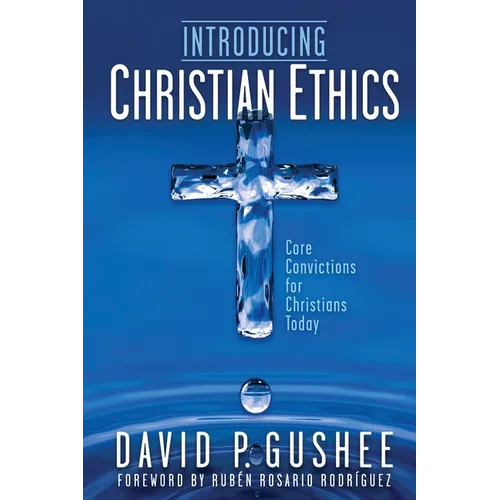 Introducing Christian Ethics: Core Convictions for Christians Today - Paperback