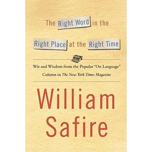 The Right Word in the Right Place at the Right Time: Wit and Wisdom from the Popular on Language Colu - Paperback