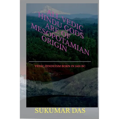 All Vedic Hindu Gods are of Mesopotamian Origin - Paperback
