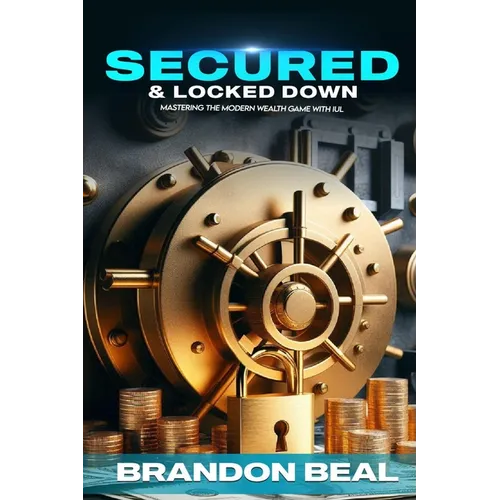 Secured & Locked Down: Mastering the Modern Wealth Game with IUL - Paperback