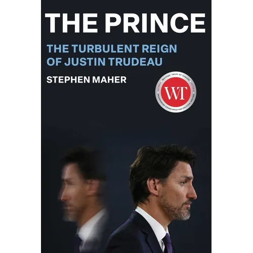 The Prince: The Turbulent Reign of Justin Trudeau - Hardcover