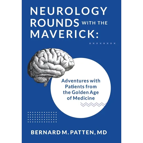 Neurology Rounds with the Maverick: Adventures with Patients from the Golden Age of Medicine - Hardcover