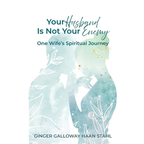 Your Husband Is Not Your Enemy: One Wife's Spiritual Journey - Paperback