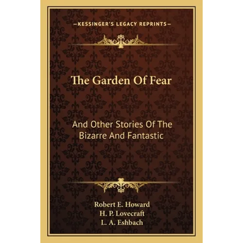 The Garden Of Fear: And Other Stories Of The Bizarre And Fantastic - Paperback
