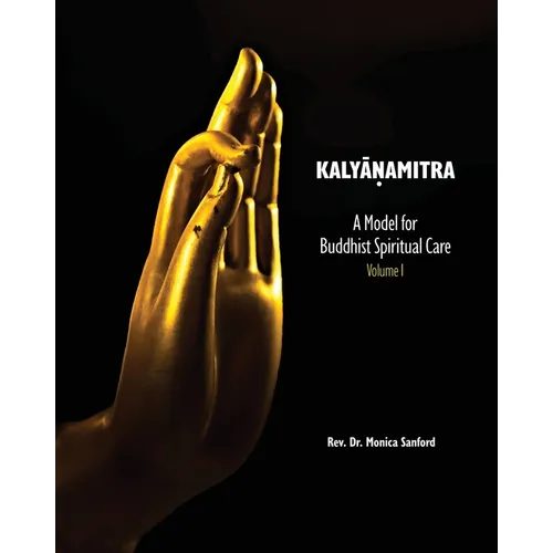 Kalyanamitra: A Model for Buddhist Spiritual Care, Volume 1 - Paperback