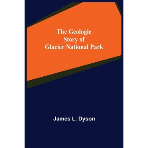 The Geologic Story of Glacier National Park - Paperback