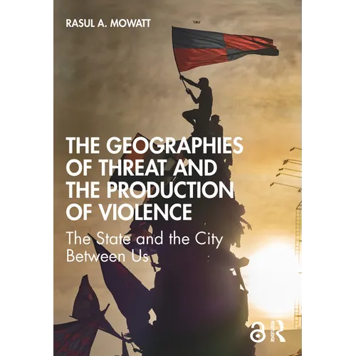 The Geographies of Threat and the Production of Violence: The State and the City Between Us - Paperback
