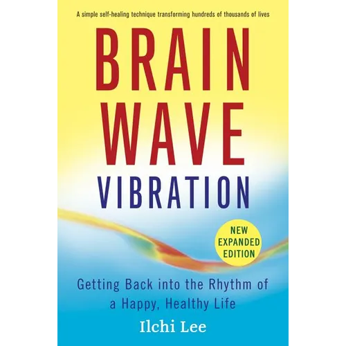 Brain Wave Vibration: Getting Back Into the Rhythm of a Happy, Healthy Life - Paperback