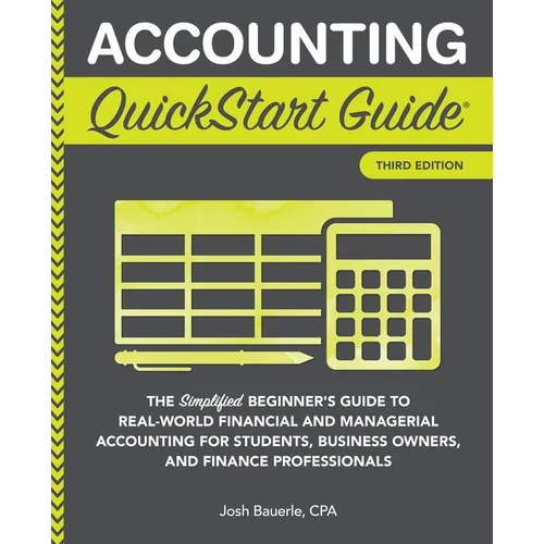 Accounting QuickStart Guide: The Simplified Beginner's Guide to Financial & Managerial Accounting For Students, Business Owners and Finance Profession - Paperback
