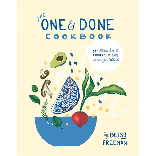 The One & Done Cookbook: 87+ Plant-Based Dinners for Easy Weeknight Cooking - Paperback