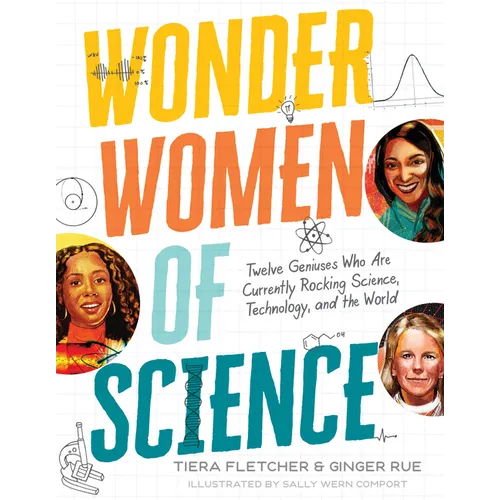 Wonder Women of Science: How 12 Geniuses Are Rocking Science, Technology, and the World - Hardcover