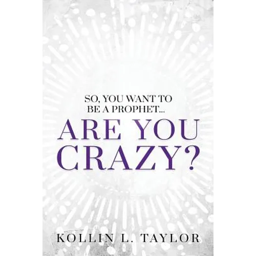So, You Want to be a Prophet...: Are You Crazy? - Paperback