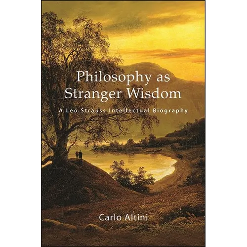 Philosophy as Stranger Wisdom: A Leo Strauss Intellectual Biography - Hardcover