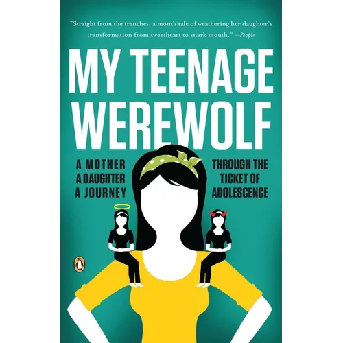 My Teenage Werewolf: A Mother, a Daughter, a Journey Through the Thicket of Adolescence - Paperback