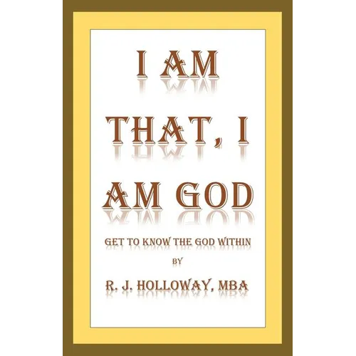 I Am That, I Am God: Get to Know the God Within - Paperback