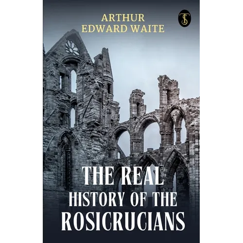 The Real History Of The Rosicrucians - Paperback