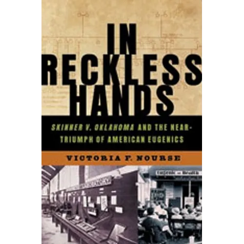 In Reckless Hands: Skinner V. Oklahoma and the Near-Triumph of American Eugenics - Hardcover