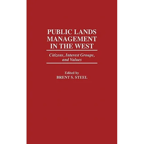 Public Lands Management in the West: Citizens, Interest Groups, and Values - Hardcover