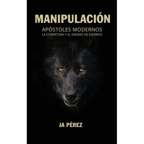 Manipulacion: Apostoles Modernos, la Cobertura y el Diezmo de Diezmos - Paperback