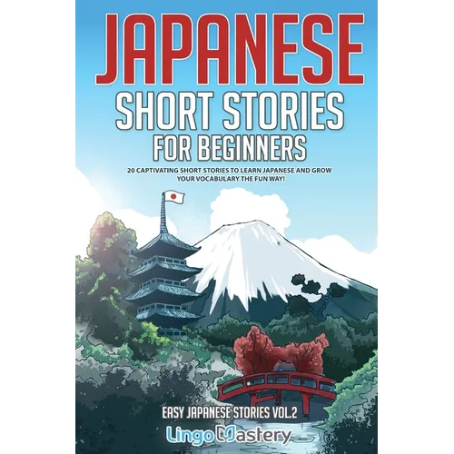 Japanese Short Stories for Beginners: 20 Captivating Short Stories to Learn Japanese & Grow Your Vocabulary the Fun Way! - Paperback
