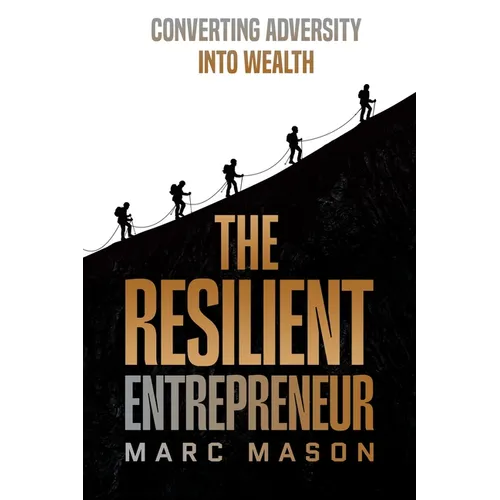The Resilient Entrepreneur: Converting Adversity Into Wealth - Paperback