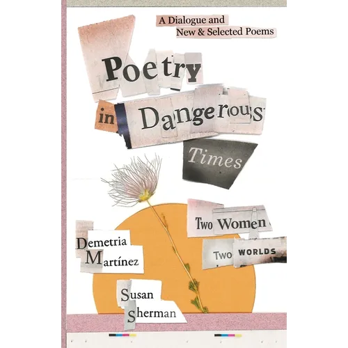 Poetry in Dangerous Times: Two Women, Two Worlds (A Dialogue and New & Selected Poems) - Paperback