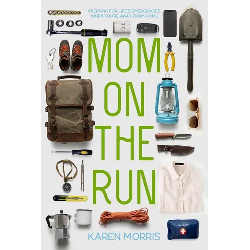 Mom on the Run: Prepping for Life's Emergencies When You're Away from Home - Paperback
