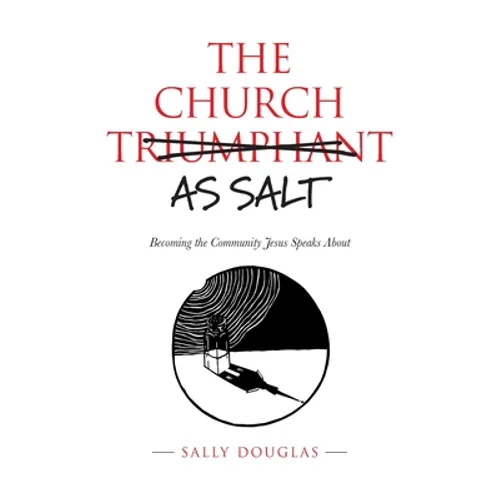 The Church as Salt: Becoming the Community Jesus Speaks About - Paperback