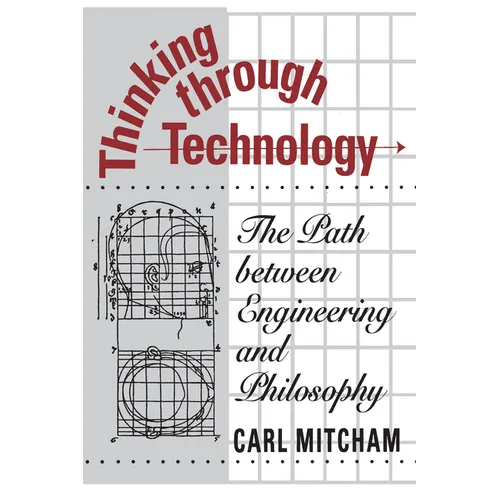 Thinking through Technology: The Path between Engineering and Philosophy - Paperback