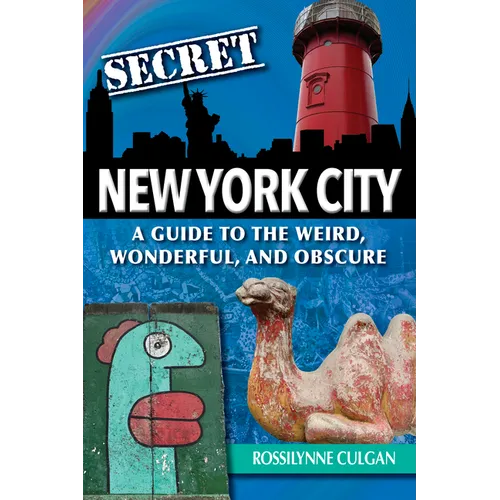 Secret New York City: A Guide to the Weird, Wonderful, and Obscure - Paperback