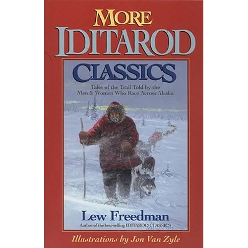 More Iditarod Classics: Tales of the Trail Told by the Men & Women Who Race Across Alaska - Paperback