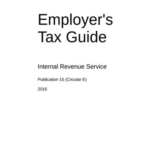 Employer's Tax Guide: Publication 15 (Circular E) - Paperback