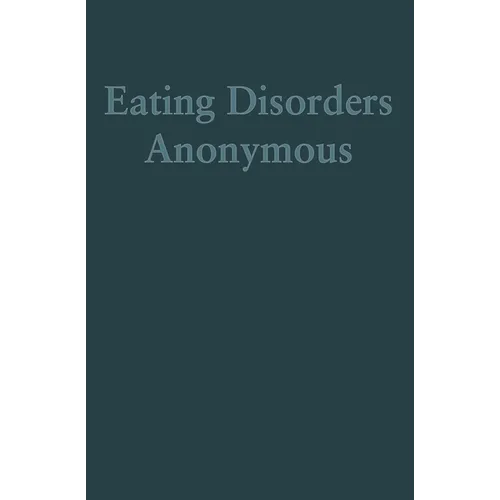 Eating Disorders Anonymous: The Story of How We Recovered from Our Eating Disorders - Paperback