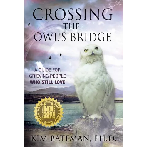 Crossing the Owl's Bridge: A Guide for Grieving People Who Still Love - Hardcover