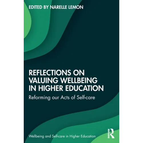 Reflections on Valuing Wellbeing in Higher Education: Reforming Our Acts of Self-Care - Paperback