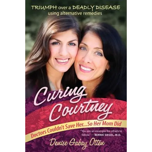 Curing Courtney: Doctors Couldn't Save Her...So Her Mom Did - Paperback